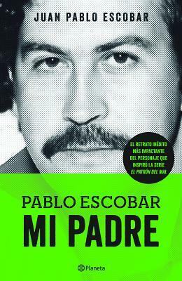 Pablo Escobar. Mi Padre by Juan Pablo Escobar