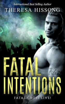 Fatal Intentions (Fatal Cross Live! Book 4) by Theresa Hissong