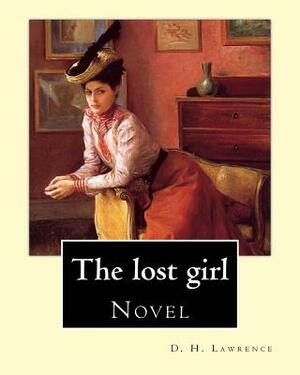 The lost girl By: D. H. Lawrence: Novel by D.H. Lawrence