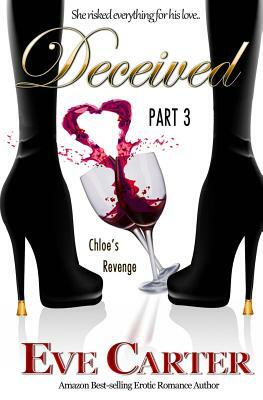 Deceived - Part 3 Chloe's Revenge by Eve Carter