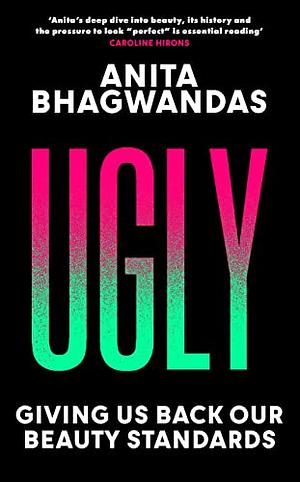 Ugly: Giving Us Back Our Beauty Standards by Anita Bhagwandas