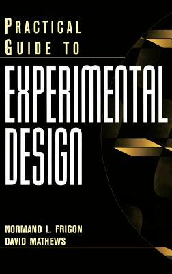 Practical Guide to Experimental Design by Normand L. Frigon, David Mathews