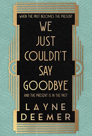 We Just Couldn't Say Goodbye by Layne Deemer, Layne Deemer