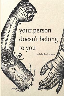 Your Person Doesn't Belong To You by Isabel Sobral Campos