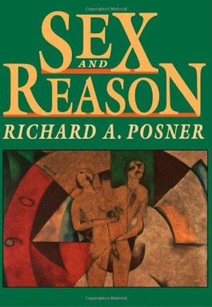 Sex and Reason by Richard A. Posner