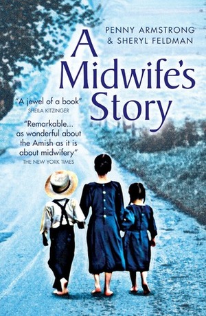 A Midwife's Story by Sheryl Feldman, Penny Armstrong