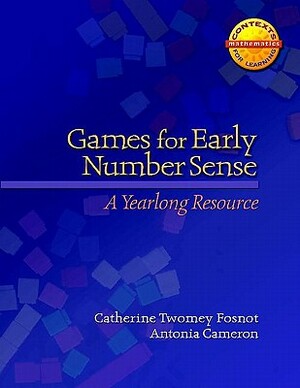 Games for Early Number Sense: A Yearlong Resource by Antonia Cameron, Catherine Twomey Fosnot