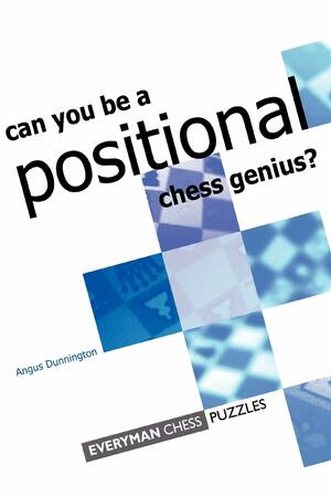 Could you be a Positional Chess Genius? by Angus Dunnington