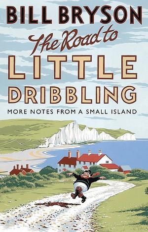 The Road to Little Dribbling: More Notes from a Small Island by Bill Bryson