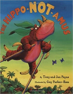 Hippo-not-amus by Guy Parker-Rees, Tony Payne, Jan Payne