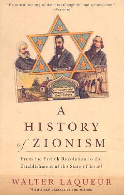 A History of Zionism: From the French Revolution to the Establishment of the State of Israel by Walter Laqueur