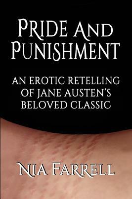 Pride and Punishment: An Erotic Retelling of Jane Austen's Beloved Classic by Nia Farrell, Jane Austen
