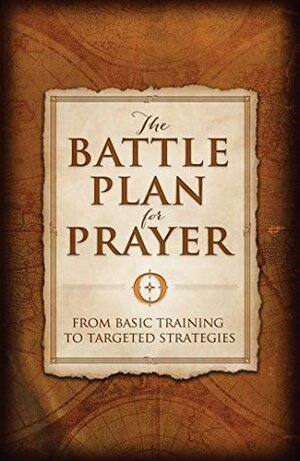 The Battle Plan for Prayer: From Basic Training to Targeted Strategies by Alex Kendrick, Stephen Kendrick