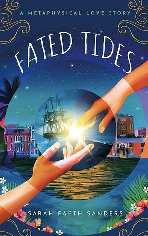 Fated Tides: A Metaphysical Love Story by Sarah Faeth Sanders