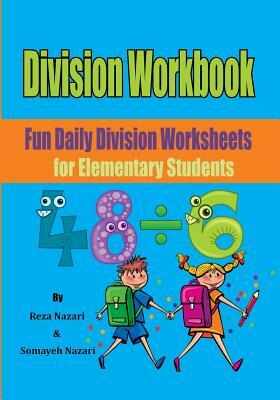 Division Workbook: Fun Daily Division Worksheets for Elementary Students by Reza Nazari, Somayeh Nazari