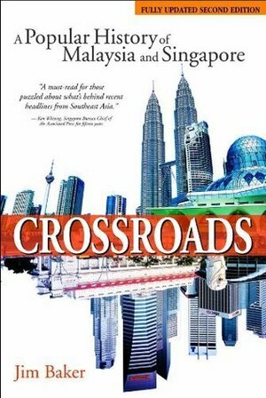 Crossroads: A Popular History of Malaysia and Singapore by Jim Baker
