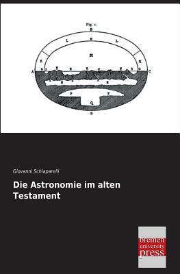 Die Astronomie Im Alten Testament by Giovanni Schiaparelli