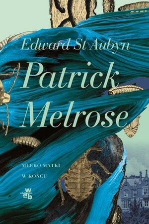 Patrick Melrose: Mleko matki / W końcu by Łukasz Witczak, Edward St Aubyn