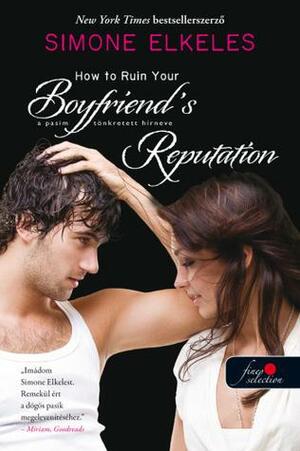 How ​to Ruin Your Boyfriend's Reputation – A pasim tönkretett hírneve by Simone Elkeles