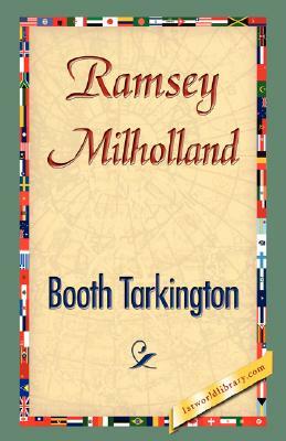 Ramsey Milholland by Booth Tarkington, Booth Tarkington