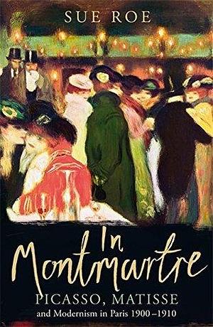 In Montmartre by Sue Roe, Sue Roe