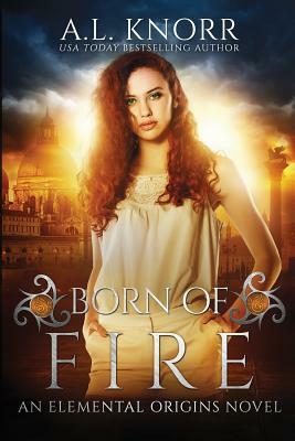 Born of Fire by A.L. Knorr