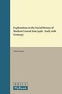 Explorations in the Social History of Modern Central Asia by Paolo Sartori