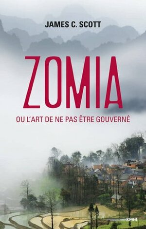 Zomia ou l'art de ne pas être gouverné by James C. Scott