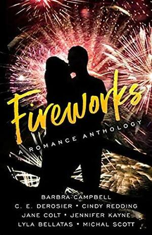 Fireworks: A Passionate Ink Anthology by C.E. DeRosier, Jane Colt, Cindy Redding, Barbra Campbell, Lyla Bellatas, Jennifer Kayne, Michal Scott