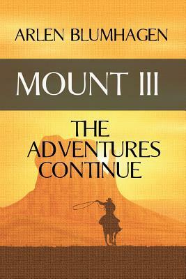 Mount III: The Adventures Continue by Arlen Blumhagen