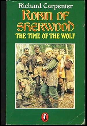 Robin of Sherwood: The Time of the Wolf by Richard Carpenter