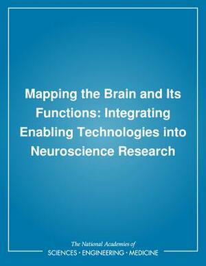 Mapping the Brain and Its Functions: Integrating Enabling Technologies Into Neuroscience Research by Institute of Medicine, Division of Health Sciences Policy, Division of Biobehavioral Sciences and M