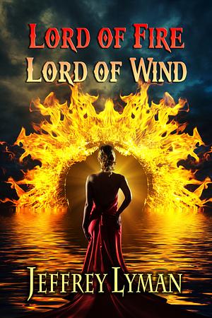 Lord of Fire, Lord of Wind by Jeffrey Lyman