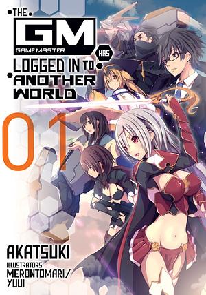 The Game Master Has Logged In to Another World: Volume 1 by Akatsuki