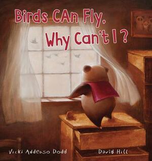 Birds Can Fly, Why Can't I? by Vicki Addesso Dodd