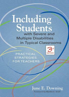 Including Students with Severe and Multiple Disabilities in Typical Classrooms: Practical Strategies for Teachers by June E. Downing