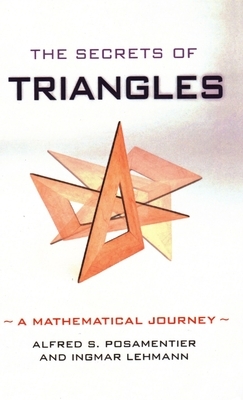 The Secrets of Triangles: A Mathematical Journey by Ingmar Lehmann, Alfred S. Posamentier