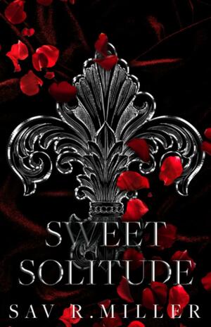 Sweet Solitude: A Dark Enemies-to-Lovers Romance by Sav R. Miller