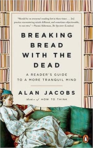 Breaking Bread with the Dead: A Reader's Guide to a More Tranquil Mind by Alan Jacobs