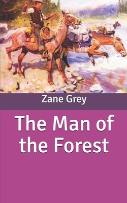 The Man of the Forest by Zane Grey