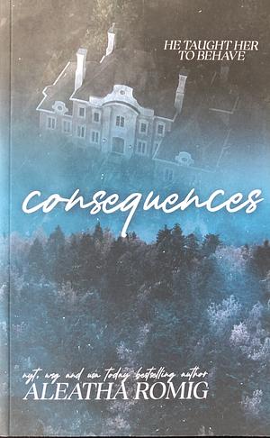 Consequences by Aleatha Romig