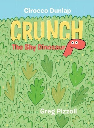 Crunch, the Shy Dinosaur by Greg Pizzoli, Cirocco Dunlap