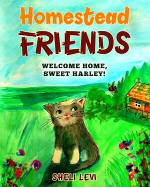 Homestead Friends: Welcome Home, Sweet Harley! by Sheli Levi