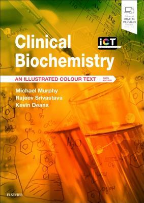 Clinical Biochemistry: An Illustrated Colour Text by Kevin Deans, Michael Murphy, Rajeev Srivastava