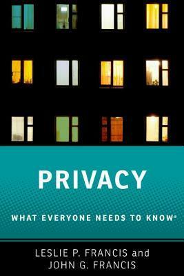 Privacy: What Everyone Needs to Know by John G. Francis, Leslie P. Francis