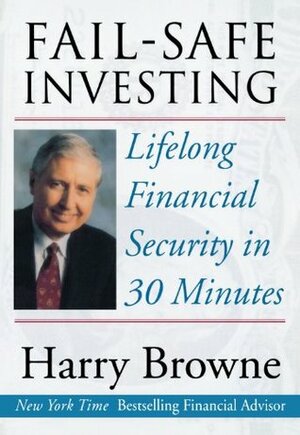 Fail-Safe Investing: Lifelong Financial Security in 30 Minutes by Harry Browne