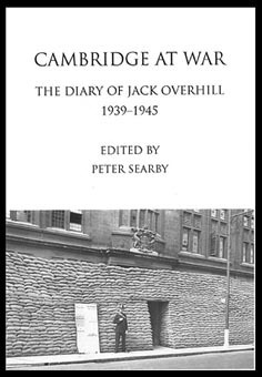 Cambridge at War: the Diary of Jack Overhill 1939-1945 by Jack Overhill, Peter Searby