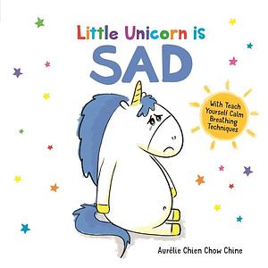 Little Unicorn is Sad by Aurélie Chien Chow Chine, Aurélie Chien Chow Chine