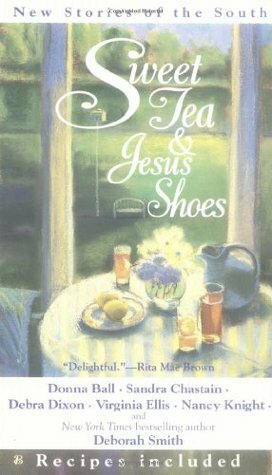 Sweet Tea and Jesus Shoes by Donna Ball, Virginia Ellis, Nancy Knight, Deborah Smith, Sandra Chastain, Debra Dixon