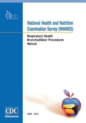 National Health and Nutrition Examination Survey (NHANES): Respiratory Health Bronchodilator Procedures Manual by Centers for Disease Cont And Prevention